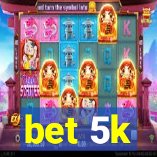 bet 5k